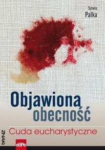 Objawiona obecność. Cuda Eucharystyczne - Sylwia Palka - Książki religijne obcojęzyczne Objawiona obecność. Cuda Eucharystyczne - Sylwia Palka - Książki religijne obcojęzyczne - miniaturka - grafika 2