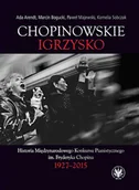 E-booki - kultura i sztuka - Chopinowskie igrzysko. Historia Międzynarodowego Konkursu Pianistycznego im. Fryderyka Chopina 1927-2015 - miniaturka - grafika 1