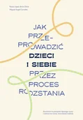 Poradniki hobbystyczne - Jak przeprowadzić dzieci i siebie przez proces rozstania - Rocio Lopez de la Chica - miniaturka - grafika 1