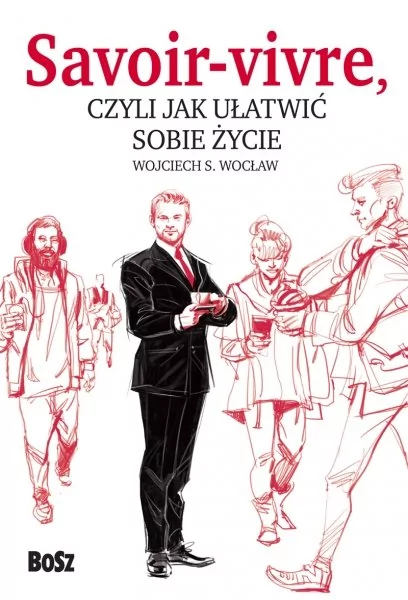 Savoir vivre czyli jak ułatwić sobie życie - Wojciech S. Wocław