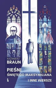 Bratni Zew Pieśni św. Maksymiliana i inne wiersze Kazimierz Braun - Poezja - miniaturka - grafika 1
