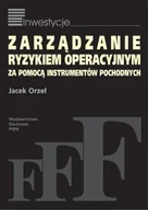 Zarządzanie - PWN Jacek Orzeł Zarządzanie ryzykiem operacyjnym za pomocą instrumentów pochodnych - miniaturka - grafika 1