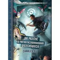 Jak przeżyć w fantastyczno-naukowym wszechświecie - Yu Charles - Fantasy - miniaturka - grafika 1