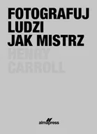 Poradniki hobbystyczne - Fotografuj ludzi jak mistrz Caroll Henry - miniaturka - grafika 1
