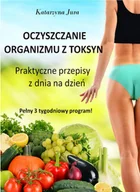 E-booki - kuchnia i diety - Oczyszczanie organizmu z toksyn. Praktyczne przepisy z dnia na dzień - miniaturka - grafika 1