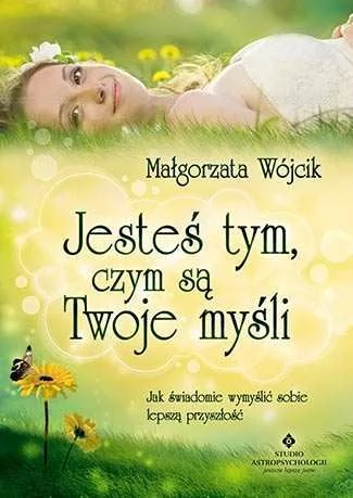 Studio Astropsychologii Jesteś tym, czym są Twoje myśli - Małgorzata Wojcik