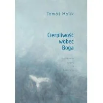 WAM Cierpliwość wobec Boga. Spotkanie wiary z niewiarą - Tomas Halik - Religia i religioznawstwo - miniaturka - grafika 1