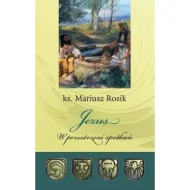 TUM Jezus. W przestrzeni spotkań Mariusz Rosik - Religia i religioznawstwo - miniaturka - grafika 1