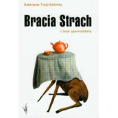 Opowiadania - Bracia Strach i inne opowiadania Katarzyna Turaj-Kalińska - miniaturka - grafika 1
