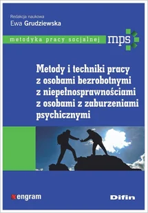 DIFIN Metody i techniki pracy z osobami bezrobotnymi, z niepełnosprawnościami, z osobami z zaburzeniami psychicznymi - Ewa Grudziewska redakcja naukowa - Pedagogika i dydaktyka - miniaturka - grafika 1