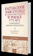 Pedagogika i dydaktyka - Kształcenie nauczycieli dla szkół elementarnych w Polsce 1775-1973 w kontekście przemian społecznych Lidia Pawelec - miniaturka - grafika 1