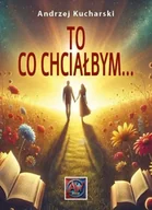 Poezja - To, co chciałbym... - Andrzej Kucharski - miniaturka - grafika 1