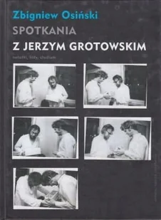 Spotkania z Jerzym Grotowskim - Zbigniew Osiński - Pamiętniki, dzienniki, listy - miniaturka - grafika 2