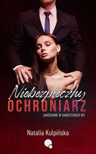 Niebezpieczny ochroniarz. Zakochane w gangsterach. Tom 3 - Romanse - miniaturka - grafika 1