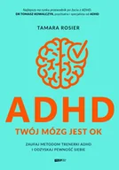 Poradniki hobbystyczne - ADHD. Twój mózg jest OK. Zaufaj metodom trenerki ADHD i odzyskaj pewność siebie - miniaturka - grafika 1