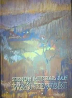Książki o kulturze i sztuce - Zenon Michał Jan Waśniewski malarz poeta pedagog żołnierz - miniaturka - grafika 1