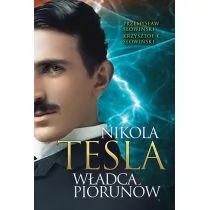 Przemysław Słowiński; Krzysztof K. Słowiński Nikola Tesla Władca piorunów - Biografie i autobiografie - miniaturka - grafika 1