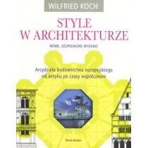 Świat Książki Style w architekturze, Arcydzieła budownictwa europejskiego od antyku po czasy współczesne - Wilfried Koch