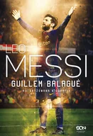 Biografie i autobiografie - Balagué Guillem LEO MESSI AUTORYZOWANA BIOGRAFIA WYD. 3 - miniaturka - grafika 1