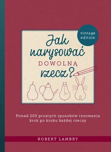 Alma-Press Jak narysować dowolną rzecz$448 Ponad 200 prostych sposobów rysowania krok po kroku każdej rzeczy - Książki o kulturze i sztuce - miniaturka - grafika 2