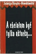 Biografie i autobiografie - A chciałam być tylko aktorką - miniaturka - grafika 1