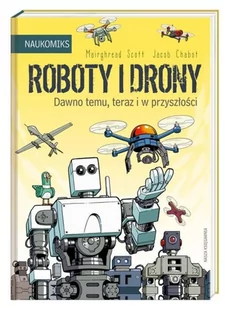 Mairghread Scott Roboty i drony dawno temu teraz i w przyszłości - Komiksy dla dzieci - miniaturka - grafika 2