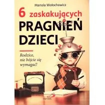 Mariola Wołochowicz 6 zaskakujących pragnień dzieci Rodzice nie bójcie - Książki religijne obcojęzyczne - miniaturka - grafika 1