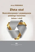 Biznes - Złota stal. Restrukturyzacja i prywatyzacja polskiego hutnictwa żelaza i stali - Jerzy Podsiadło - ebook - miniaturka - grafika 1