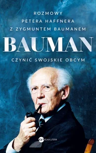 Zygmunt Bauman. Czynić swojskie obcym. Rozmowy Petera Haffnera z Zygmuntem Baumanem - Wywiady, wspomnienia - miniaturka - grafika 1