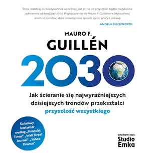 2030. Jak ścieranie się najwyraźniejszych dzisiejszych trendów przekształci przyszłość wszystkiego Mauro F. Guillén - Audiobooki - biznes i ekonomia - miniaturka - grafika 1