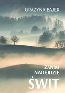 Poezja - mamiko Zanim nadejdzie świt - Grażyna Bajer - miniaturka - grafika 1