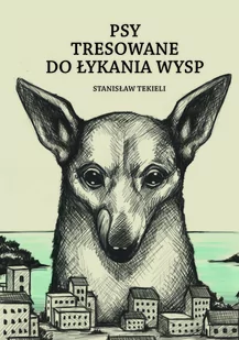 Psy tresowane do łykania wysp - Opowiadania - miniaturka - grafika 1
