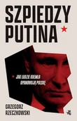 E-booki - literatura faktu - Szpiedzy Putina. Jak ludzie Kremla opanowują Polskę - miniaturka - grafika 1