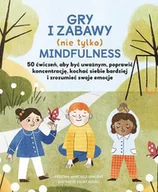 Literatura popularno naukowa dla młodzieży - Gry i zabawy nie tylko mindfulness 50 ćwiczeń aby być uważnym, poprawić koncentrację, kochać siebie bardziej i zrozumieć swoje emocje - miniaturka - grafika 1