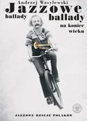 Książki o muzyce - Jazzowe ballady na koniec wieku. Jazzowe dzieje Polaków - Andrzej Wasylewski - miniaturka - grafika 1