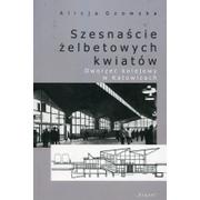 Książki o architekturze - Śląsk Szesnaście żelbetowych kwiatów - Alicja Gzowska - miniaturka - grafika 1