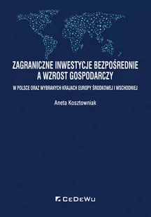 CeDeWu Zagraniczne inwestycje bezpośrednie a wzrost gospodarczy w Polsce oraz wybranych krajach Europy Środkowej i Wschodniej Kosztowniak Aneta - Powieści - miniaturka - grafika 1