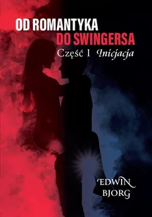Od romantyka do swingersa. Część I. Inicjacja - Biografie i autobiografie - miniaturka - grafika 1