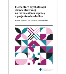 Elementarz psychoterapii skoncentrowanej na przeniesieniu w pracy z pacjentem borderline - Psychologia Elementarz psychoterapii skoncentrowanej na przeniesieniu w pracy z pacjentem borderline - Psychologia - miniaturka - grafika 1