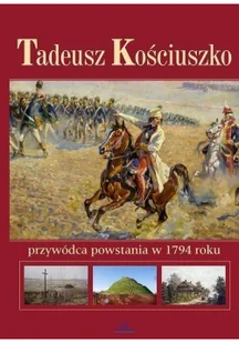 Tadeusz Kościuszko. Przywódca powstania w 1794 roku - Historia świata - miniaturka - grafika 2