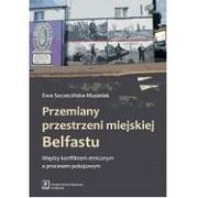 Historia świata - Przemiany przestrzeni miejskiej Belfastu - Szczecińska-Musielak Ewa - miniaturka - grafika 1