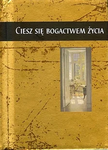 Ciesz się bogactwem życia - Aforyzmy i sentencje - miniaturka - grafika 1