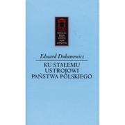 Historia Polski - Ku stałemu ustrojowi państwa polskiego - Dubanowicz Edward - miniaturka - grafika 1