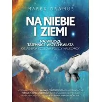 Fronda Na niebie i ziemi. Największe tajemnice wszechświata objaśniają czołowi polscy naukowcy Marek Oramus