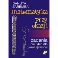 Podręczniki dla szkół wyższych - WNT Matematyka przy okazji. Zadania nie tylko dla gimnazjalistów - Danuta Zaremba - miniaturka - grafika 1