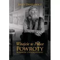 Witajcie W Polsce Powroty Rodaków Z Kazachstanu Jerzy Danilewicz - Felietony i reportaże - miniaturka - grafika 1