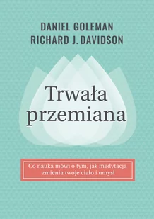 TRWAŁA PRZEMIANA CO NAUKA MÓWI O TYM JAK MEDYTACJA ZMIENIA TWOJE CIAŁO I UMYSŁ Daniel Goleman - Psychologia - miniaturka - grafika 3