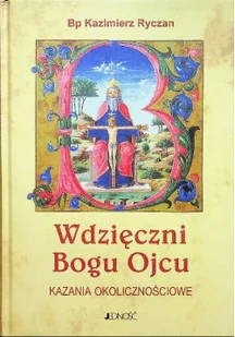Wdzięczni Bogu Ojcu Kazania okolicznościowe Tom I - Religia i religioznawstwo - miniaturka - grafika 1