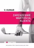 Zarządzanie - Wydawnictwo Naukowe PWN V. Kumar Zarządzanie wartością klienta. - miniaturka - grafika 1