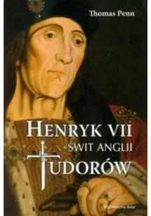 Wydawnictwo Astra Henryk VII Świt Anglii Tudorów - Penn Thomas - Biografie i autobiografie - miniaturka - grafika 2